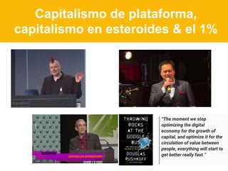 Capitalismo de plataforma,
capitalismo en esteroides & el 1%
 