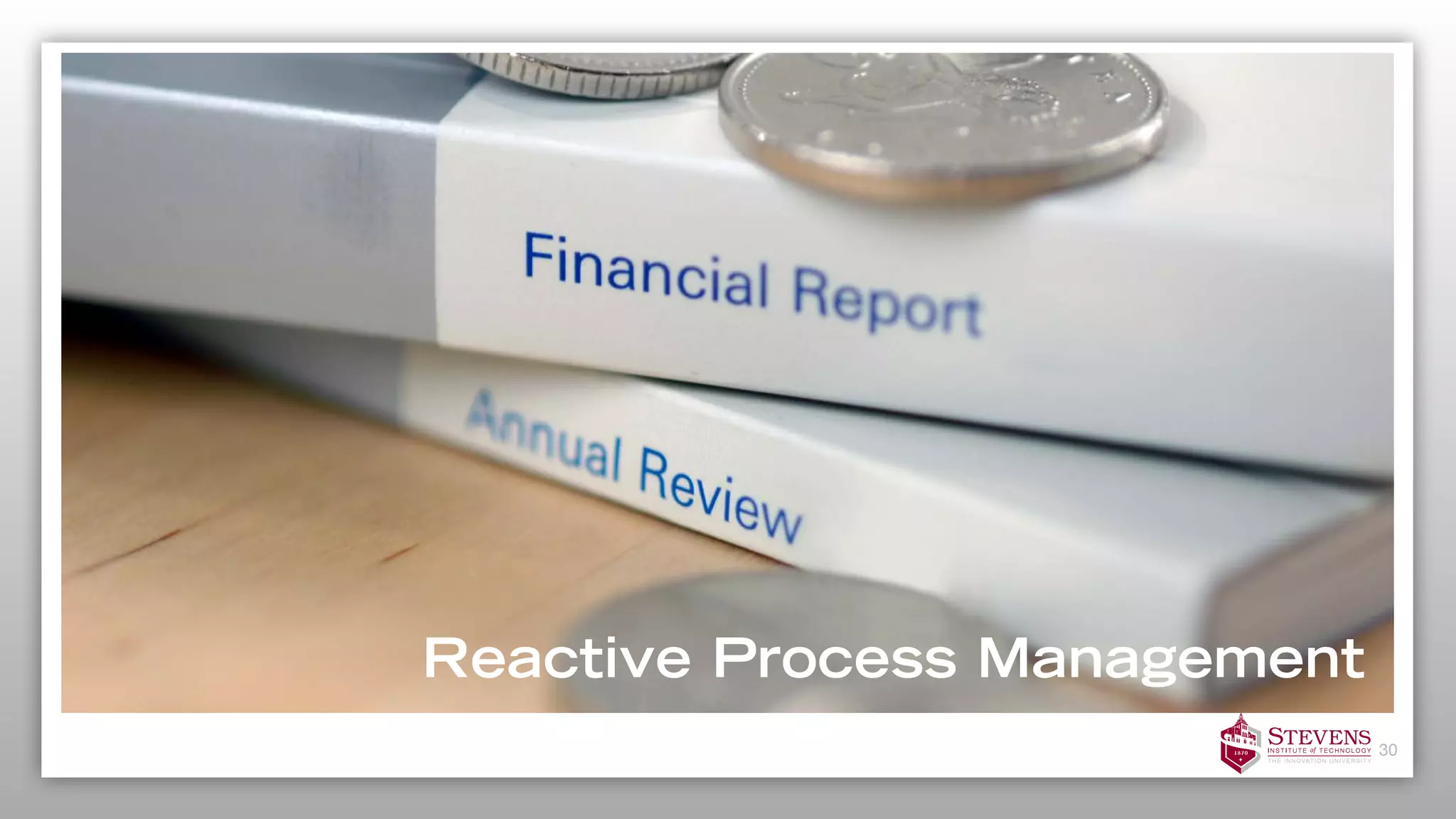 30
Reactive Process Management
 