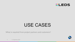 USE CASES
What is required from project partners and customers?
12. September 20163
 