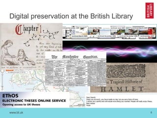 www.bl.uk 6
Digital preservation at the British Library
 