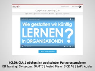 #CL20: CLA & wöchentlich wechselnden Partnerunternehmen
DB Training | Swisscom | ÖAMTC | Festo | Miele | SICK AG | SAP | Adidas
 