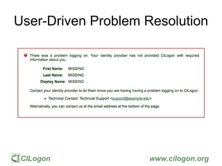 CILogon www.cilogon.org
User-Driven Problem Resolution
 