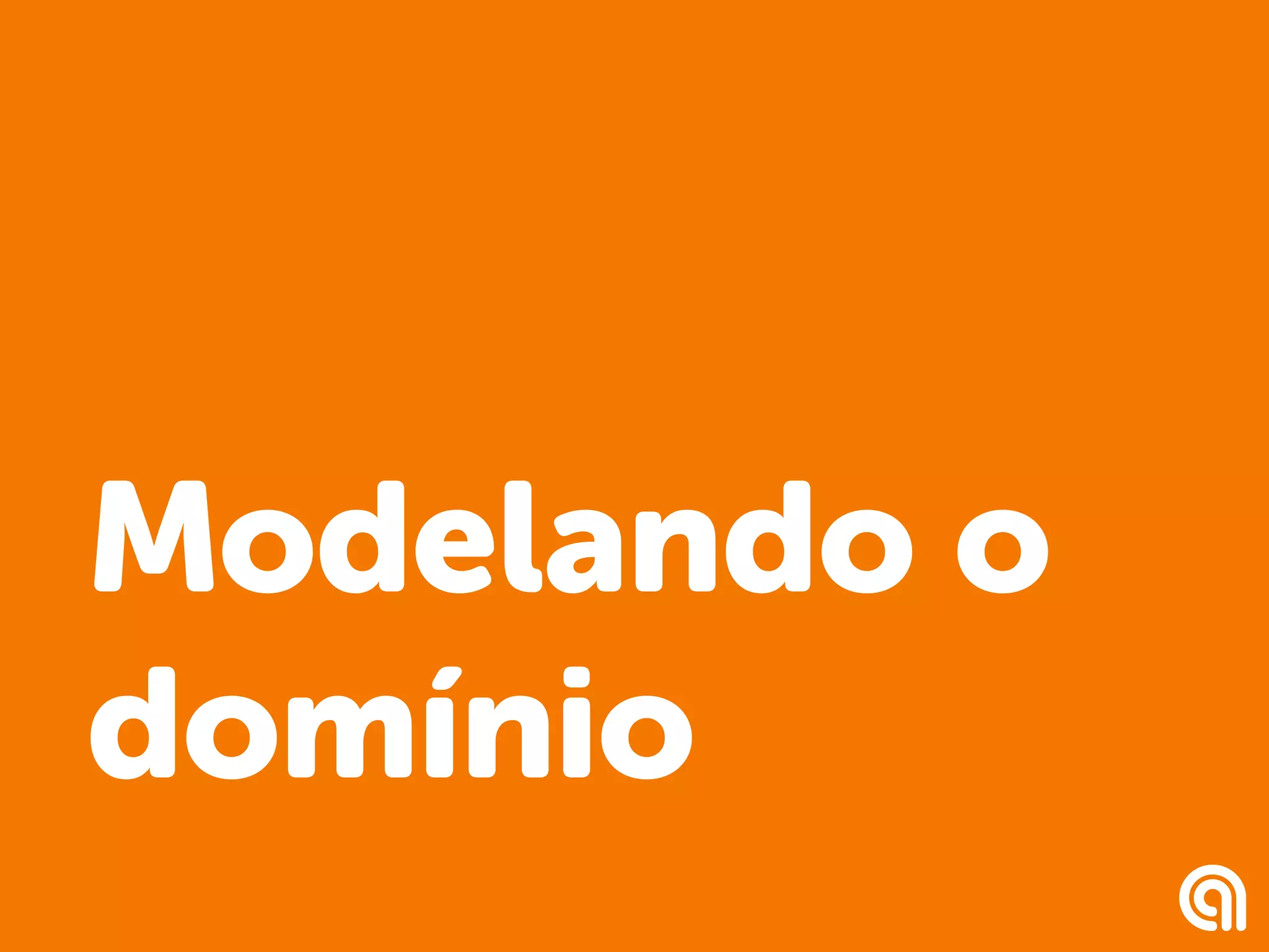 Modelando o
domínio
 