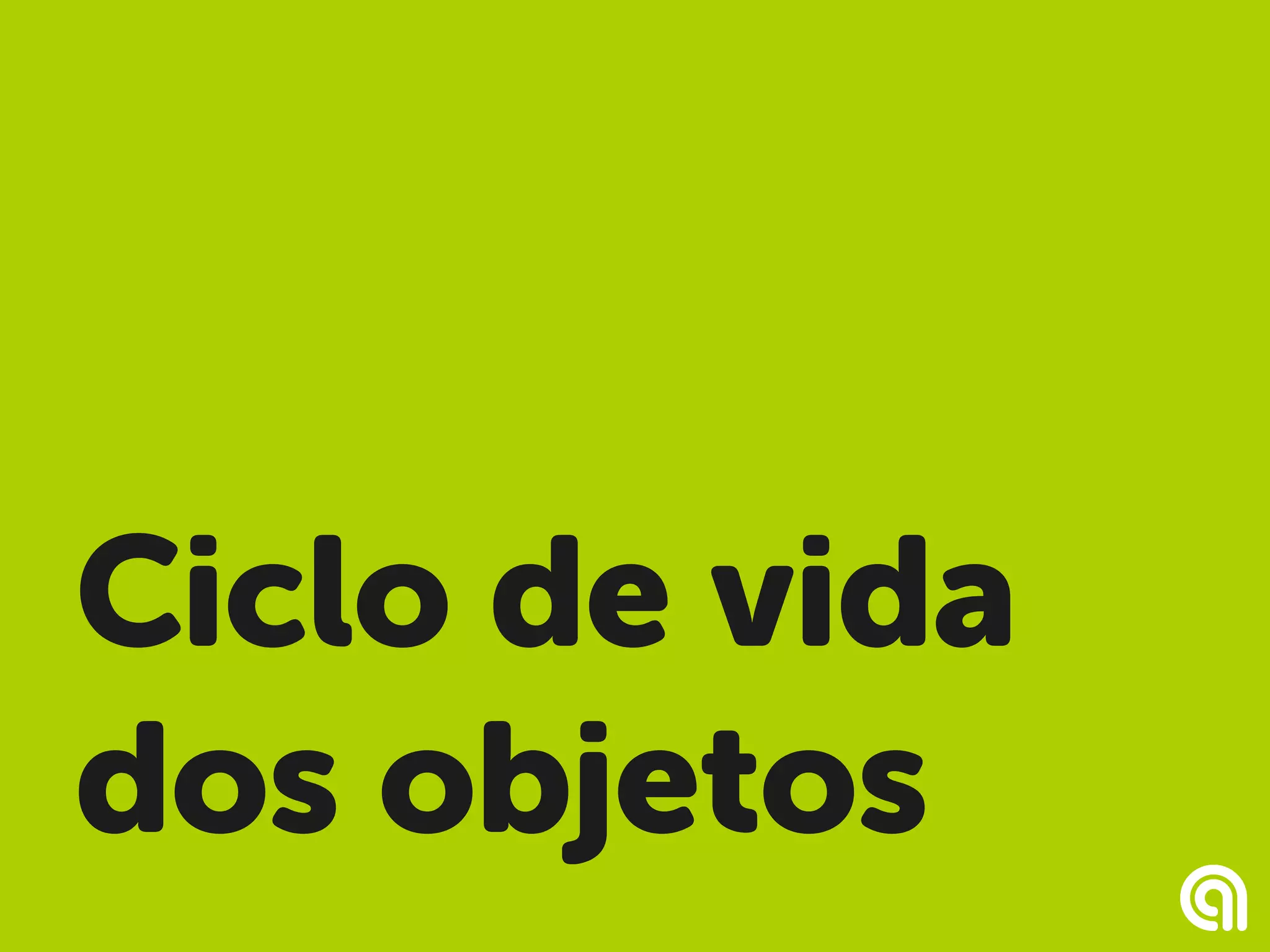 Ciclo de vida
dos objetos
 