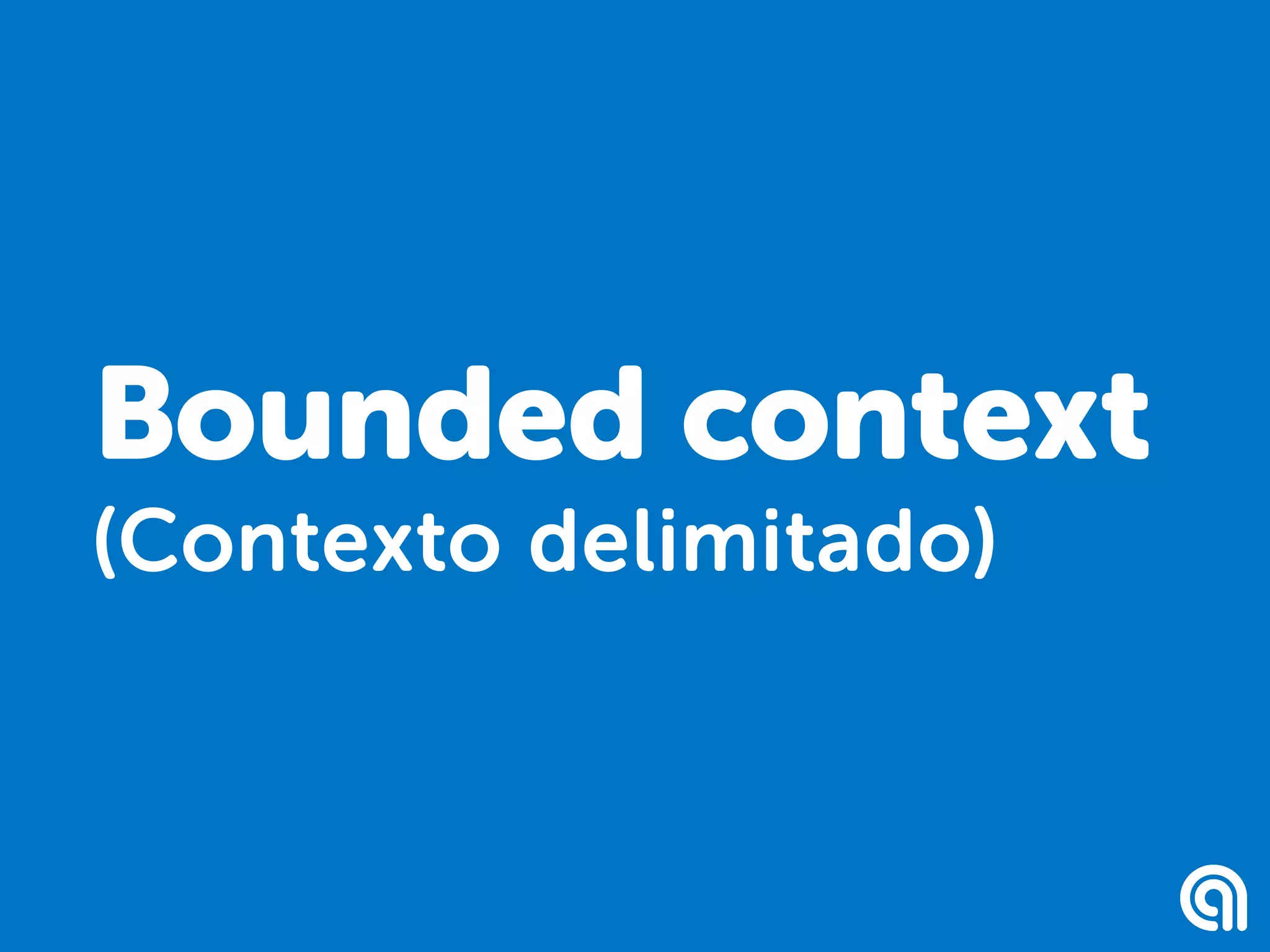 Bounded context
(Contexto delimitado)
 