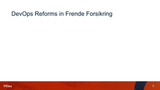 5
DevOps Reforms in Frende Forsikring
 