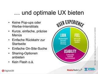 … und optimale UX bieten
• Keine Pop-ups oder
Werbe-Interstitials
• Kurze, einfache, präzise
Menüs
• Einfache Rückkehr zur
Startseite
• Einfache On-Site-Suche
• Sharing-Optionen
anbieten
• Kein Flash o.ä.
Bild:PeterDobr,https://de.wikipedia.org/w/index.php?curid=4968992
 