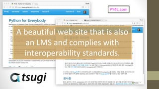 PY4E.com
A beautiful web site that is also
an LMS and complies with
interoperability standards.
 