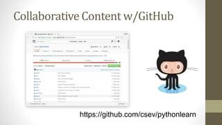 https://github.com/csev/pythonlearn
Collaborative Content w/GitHub
 