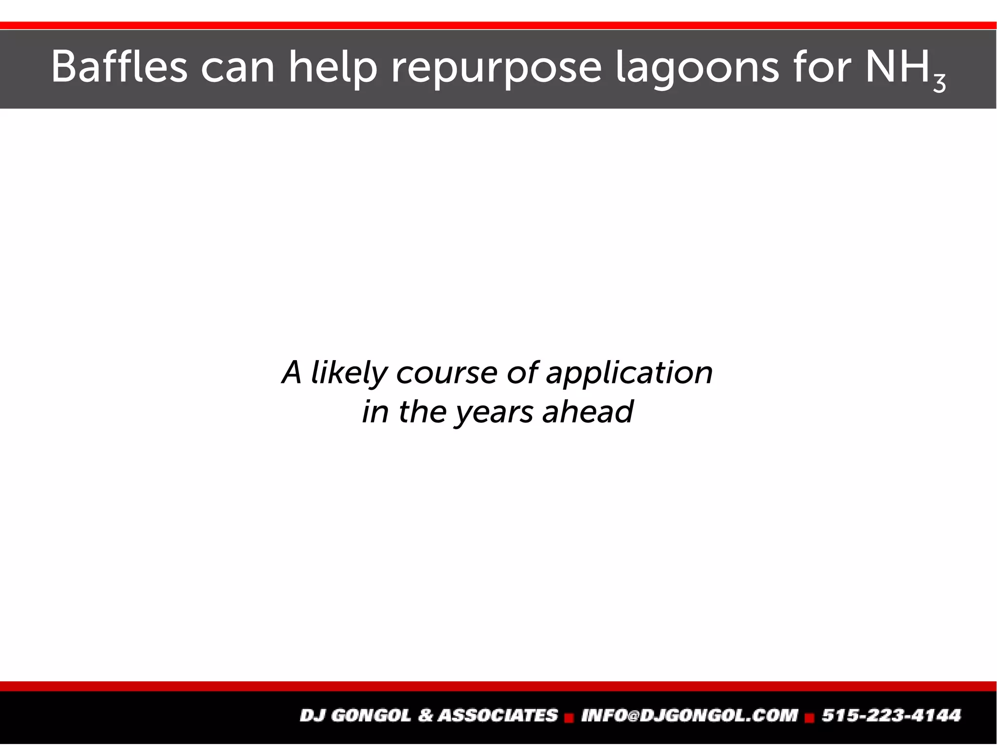 Baffles can help repurpose lagoons for NH3
A likely course of application
in the years ahead
 