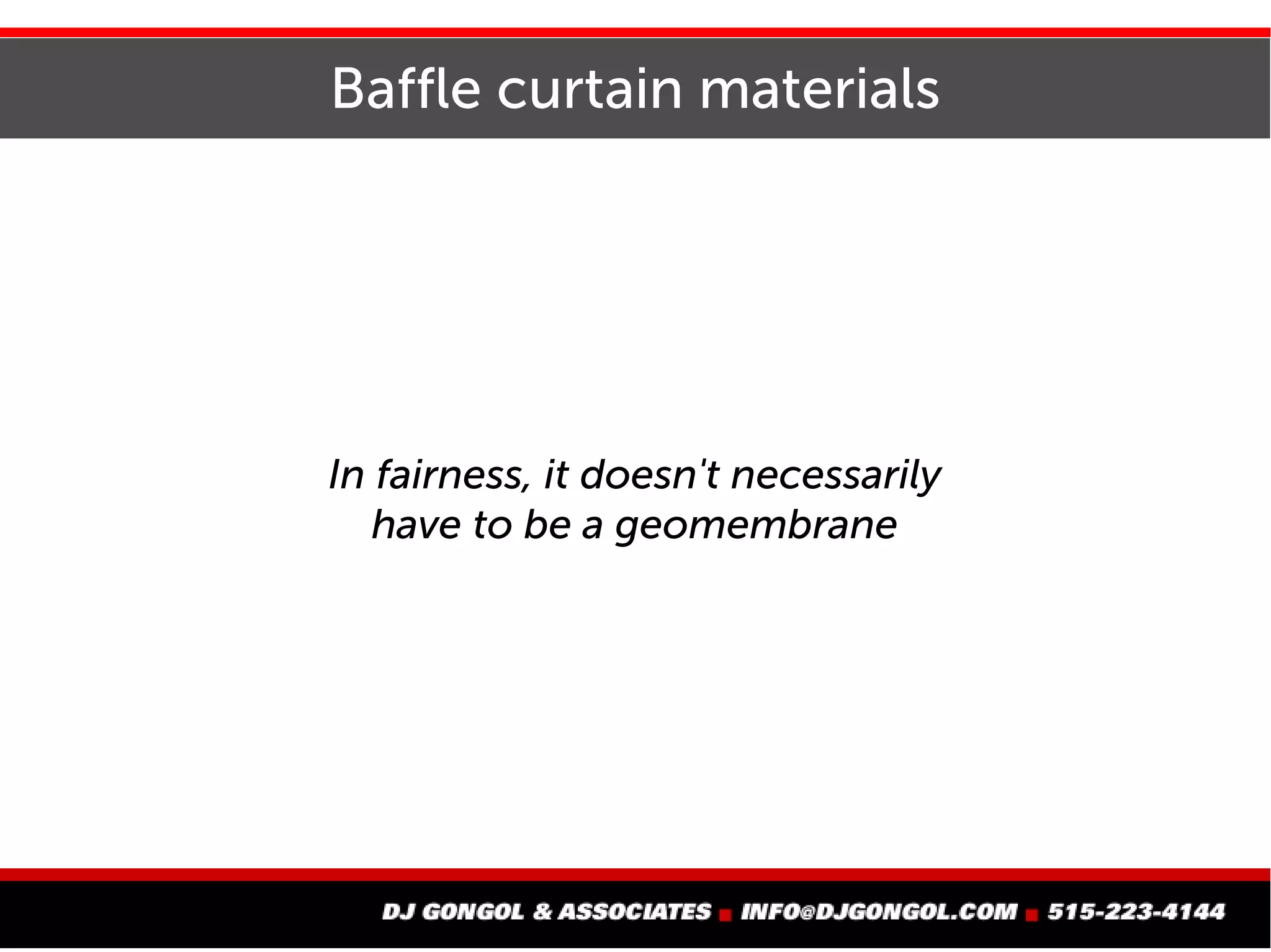 Baffle curtain materials
In fairness, it doesn't necessarily
have to be a geomembrane
 