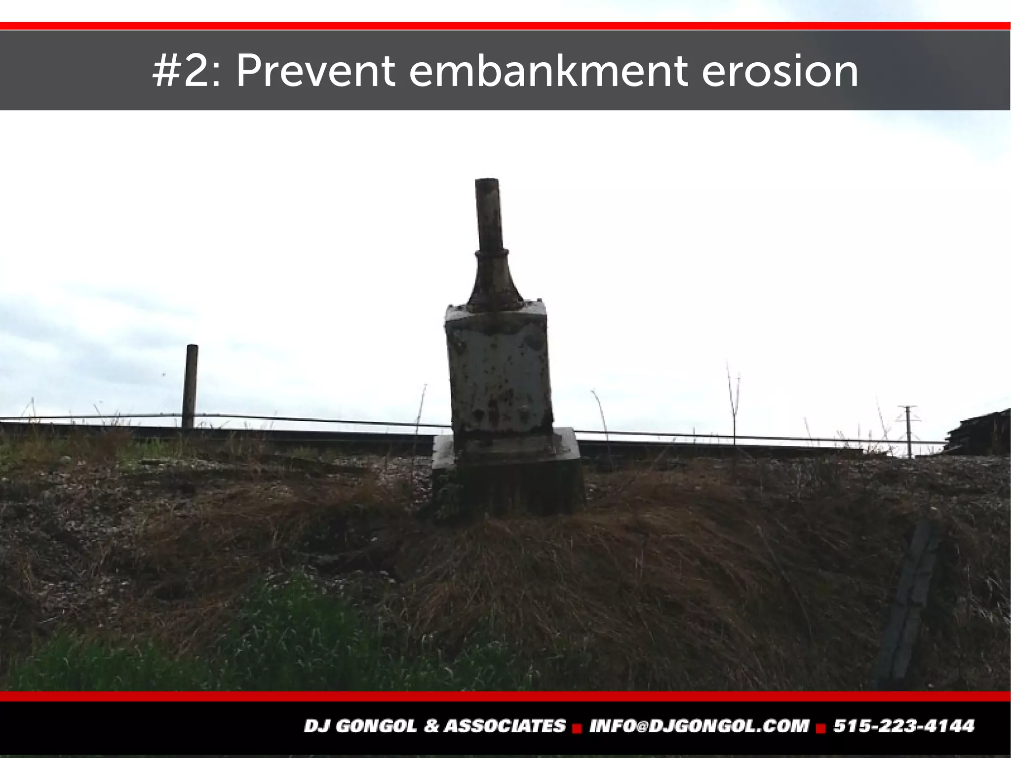 #2: Prevent embankment erosion
 