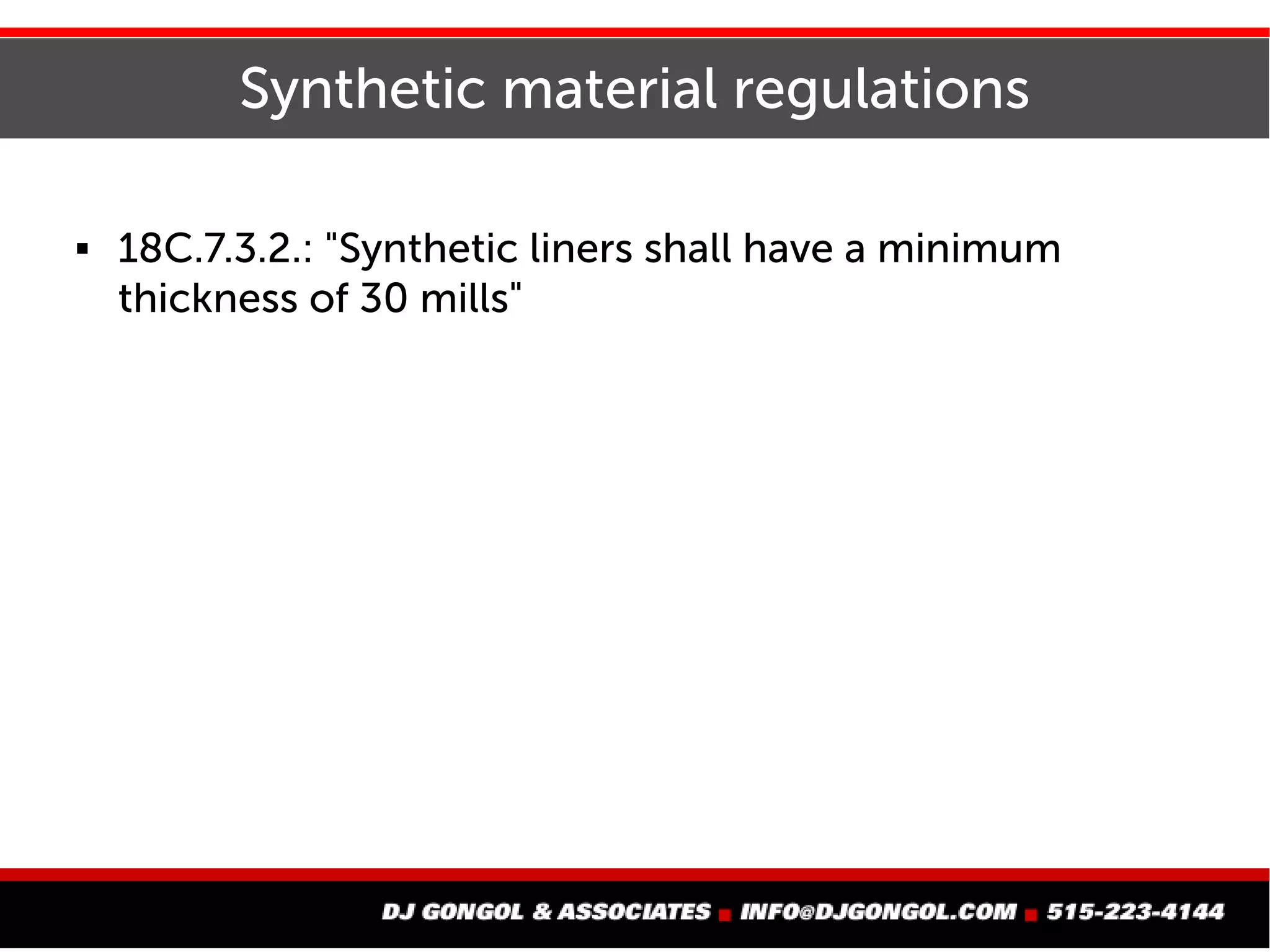 Synthetic material regulations
 18C.7.3.2.: "Synthetic liners shall have a minimum
thickness of 30 mills"
 