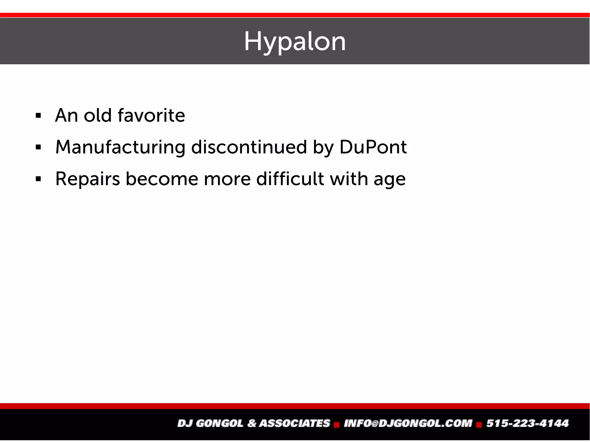 Hypalon
 An old favorite
 Manufacturing discontinued by DuPont
 Repairs become more difficult with age
 