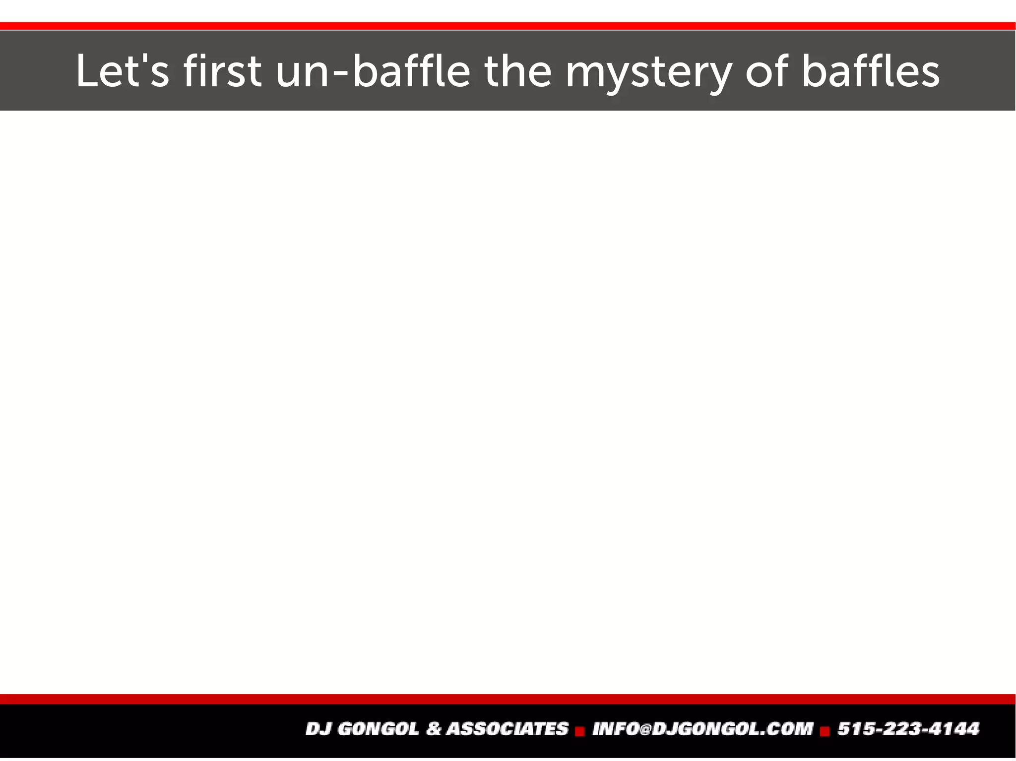 Let's first un-baffle the mystery of baffles
 