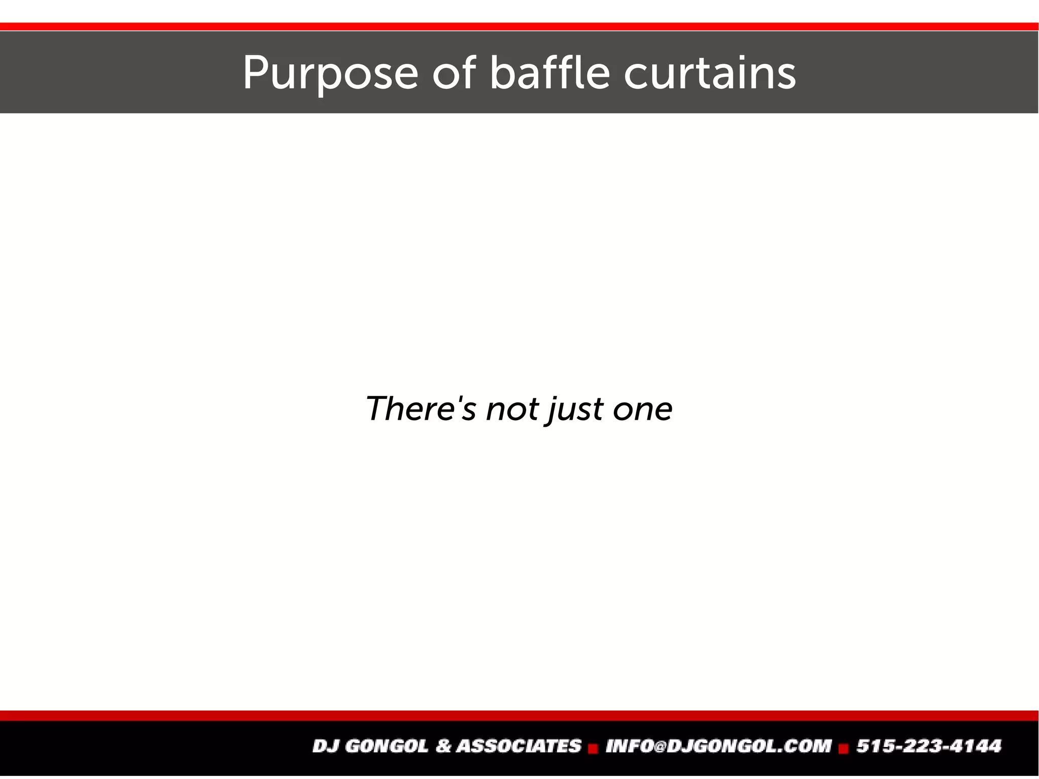 Purpose of baffle curtains
There's not just one
 