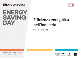 Efficienza	energetica	
nell’industria
Dario	Di	Santo,	FIRE
 