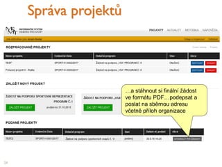 34
Správa projektů
…a stáhnout si finální žádost
ve formátu PDF…podepsat a
poslat na sběrnou adresu
včetně příloh organizace
 