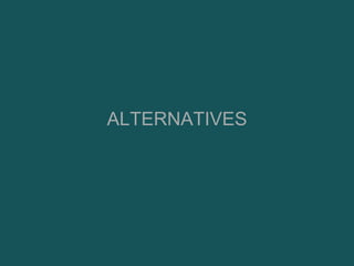 ALTERNATIVES
 