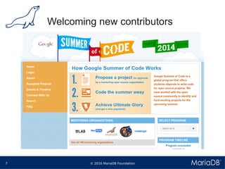 © 2016 MariaDB Foundation7
* *
Welcoming new contributors
 