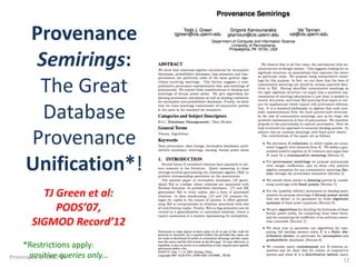 Provenance	
Semirings:	
The	Great	
Database	
Provenance	
Unification*!
TJ	Green	et	al:
PODS’07,
SIGMOD	Record’12
12
*Restrictions	apply:	
positive	queries	only…Provenance	@	SBBD'16
 