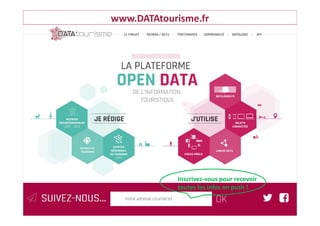 ©Rn2D–DGE–2016
www.DATAtourisme.fr
Inscrivez-vous pour recevoir
toutes les infos en push !
 