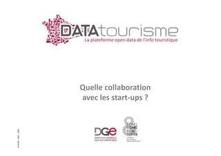 ©Rn2D–DGE–2016
La plateforme open data de l’info touristique
Quelle collaboration
avec les start-ups ?
 