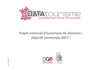 ©Rn2D–DGE–2016
La plateforme open data de l’info touristique
Projet national d’ouverture de données :
objectif printemps 2017 !
 