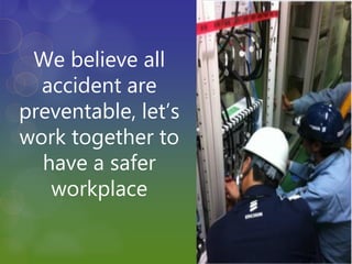 We believe all
accident are
preventable, let’s
work together to
have a safer
workplace
 