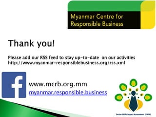 Please add our RSS feed to stay up-to-date on our activities
http://www.myanmar-responsiblebusiness.org/rss.xml
www.mcrb.o...