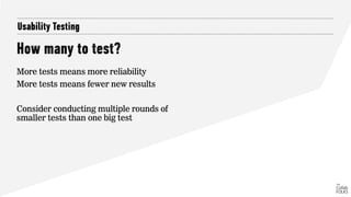 What should you test?
Let’s Develop Some Tests for your Product
‣ Write task scenarios that
are realistic, encourage an
ac...