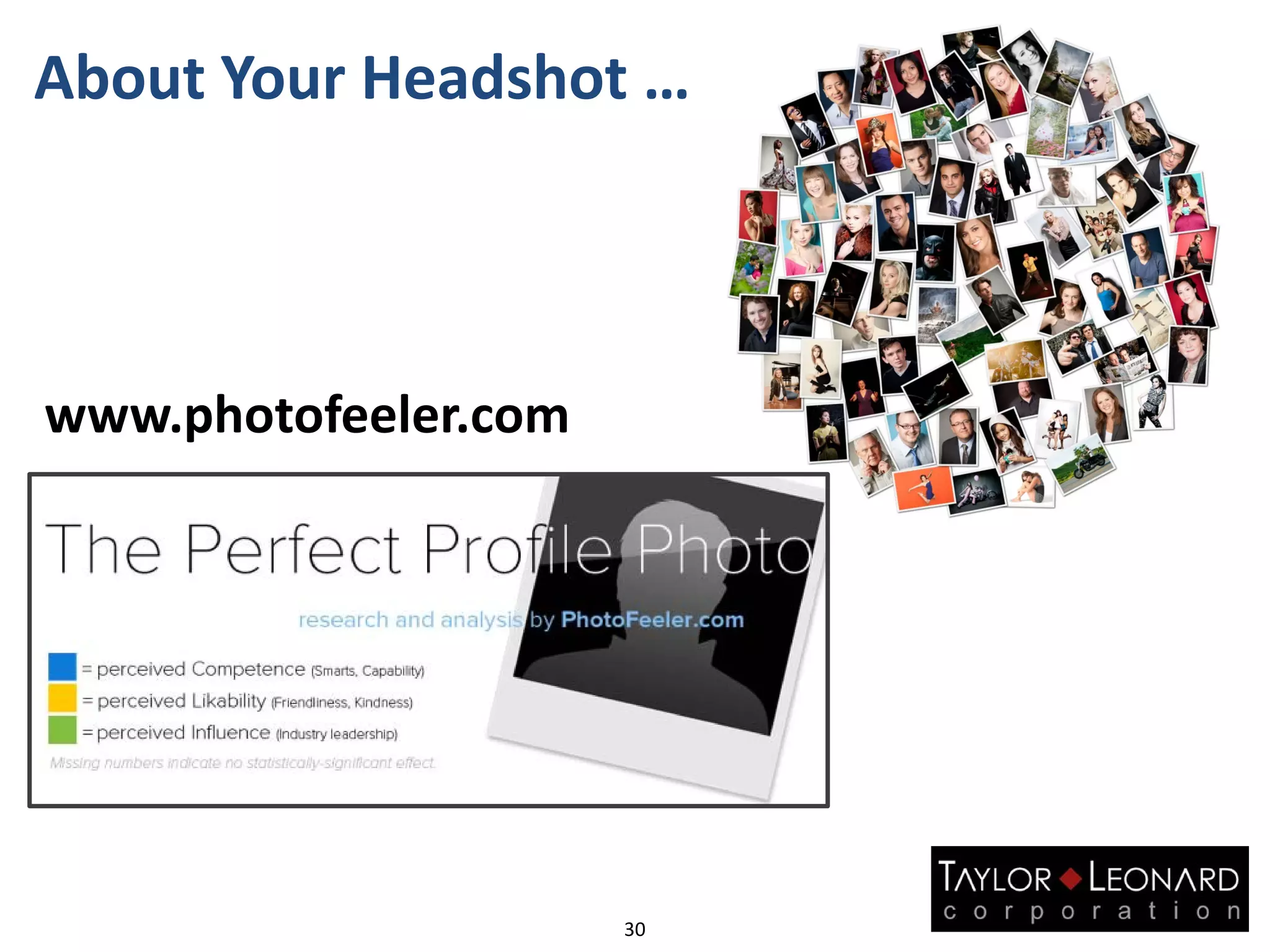 30
www.photofeeler.com
About Your Headshot …
 