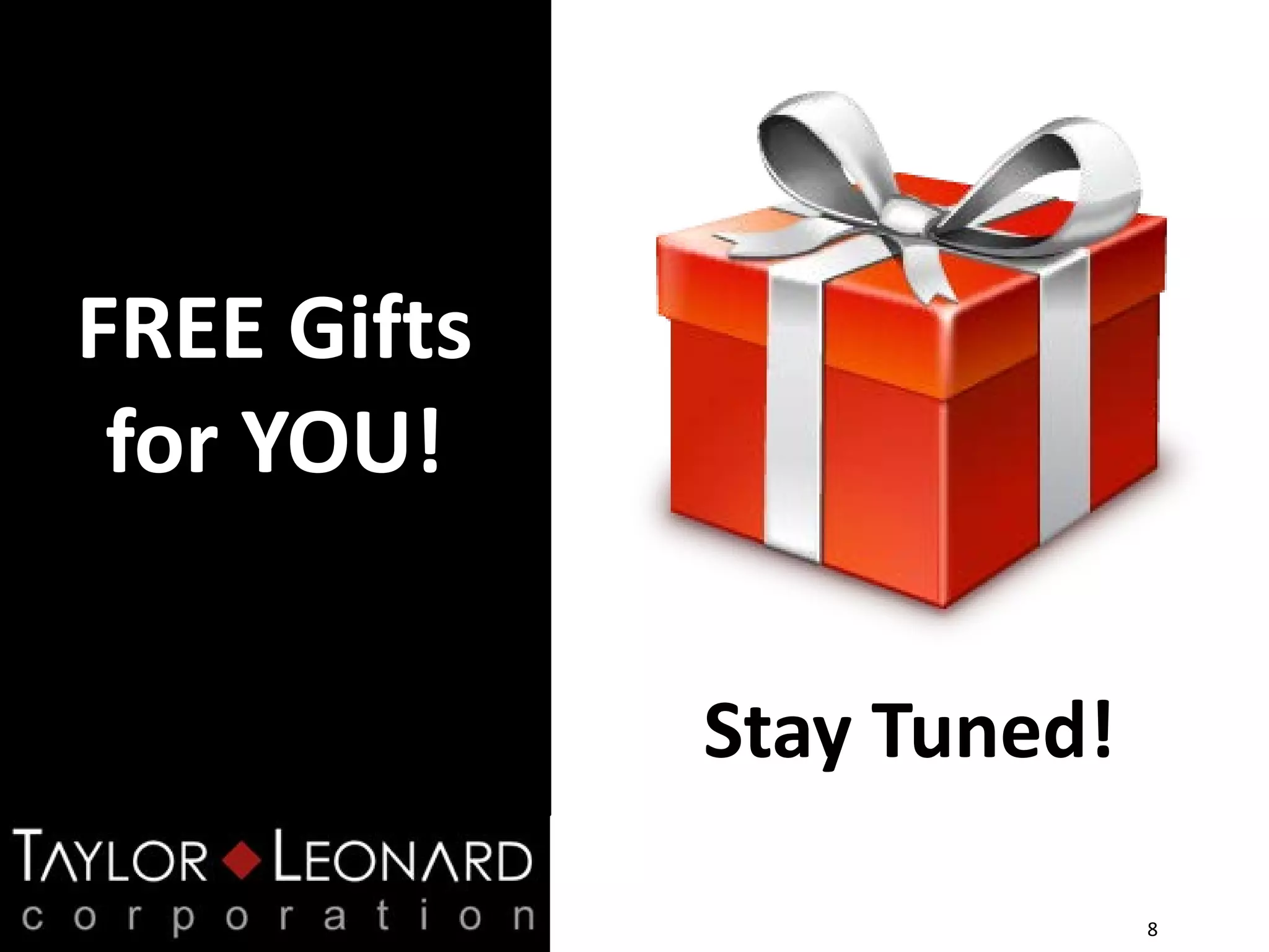 FREE Gifts
for YOU!
8
Stay Tuned!
 