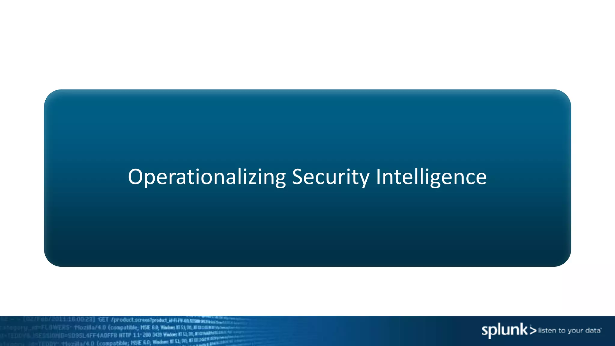 Operationalizing Security Intelligence
 