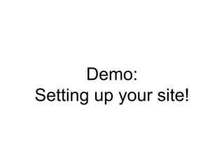 Demo:
Setting up your site!
 