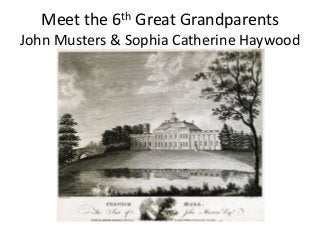 Meet the 6th Great Grandparents
John Musters & Sophia Catherine Haywood
 