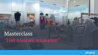10
Masterclass
“Het nieuwe winkelen”
 