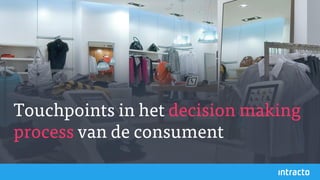 13
Touchpoints in het decision making
process van de consument
 