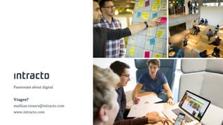 Passionate about digital
Vragen?
mathias.vissers@intracto.com
www.intracto.com
 