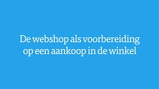 Dewebshopalsvoorbereiding
opeenaankoopindewinkel
 