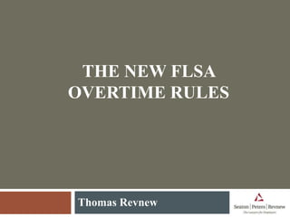 THE NEW FLSA
OVERTIME RULES
Thomas Revnew
 