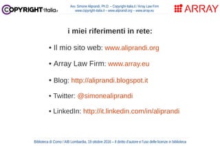 Avv. Simone Aliprandi, Ph.D. – Copyright-Italia.it / Array Law Firm
www.copyright-italia.it – www.aliprandi.org – www.arra...