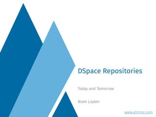 Today and Tomorrow
Bram Luyten
DSpace Repositories
www.atmire.com
 