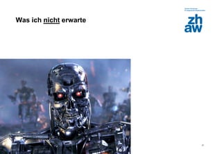 Zürcher Fachhochschule
27
Was ich nicht erwarte
 