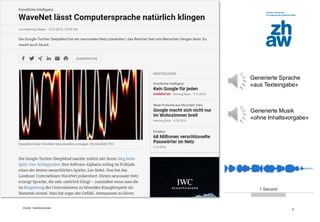 Zürcher Fachhochschule
8
Generierte Sprache
«aus Texteingabe»
Generierte Musik
«ohne Inhaltsvorgabe»
 