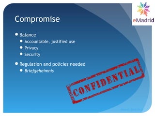 Compromise
Balance
 Accountable, justified use
 Privacy
 Security
Regulation and policies needed
 Briefgeheimnis
C. ...