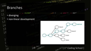 Branches
• diverging
• non-linear development
 