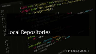 Local Repositories
 