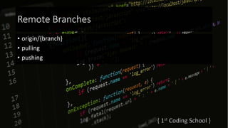 Remote Branches
• origin/{branch}
• pulling
• pushing
 
