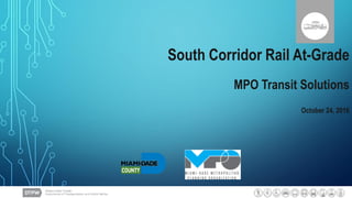 North Corridor Heavy Rail At-Grade
September 19, 2016
South Corridor Rail At-Grade
MPO Transit Solutions
October 24, 2016
 